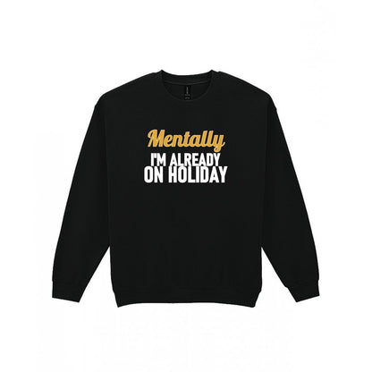Mentally I'm Already On Holiday Funny Quote T-Shirt & Sweatshirt Sweatshirt in Black