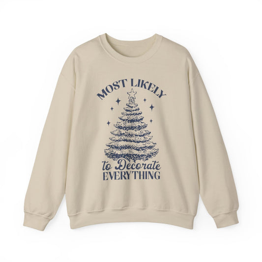 Most Likely To Decorate Everything Christmas Sweatshirt - funny sweatshirt by Cheeky Business