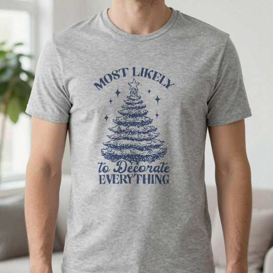 Most Likely to Decorate Everything Christmas T-Shirt worn, lifestyle photo