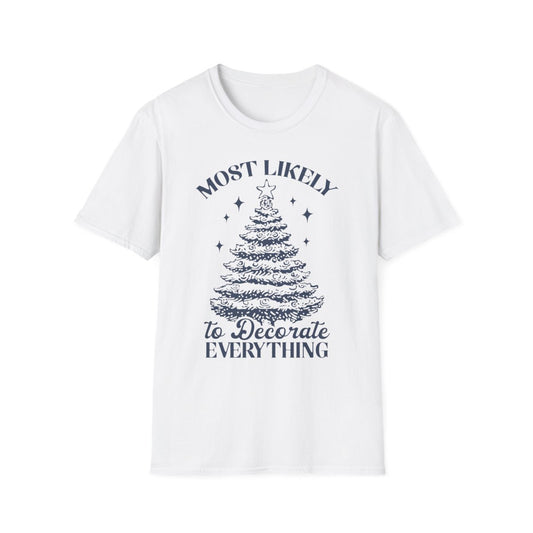 Most Likely to Decorate Everything Christmas T-Shirt - funny t-shirt by Cheeky Business