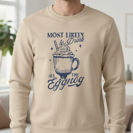 Most Likely To Drink All The Eggnog Christmas Sweatshirt in Sand, worn, our photo