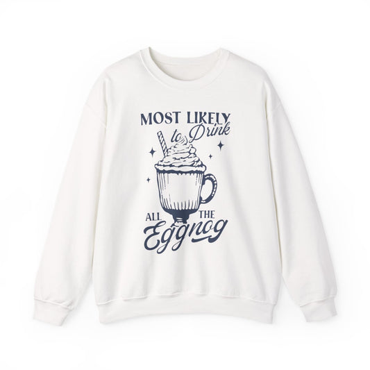 Most Likely To Drink All The Eggnog Christmas Sweatshirt - funny sweatshirt by Cheeky Business