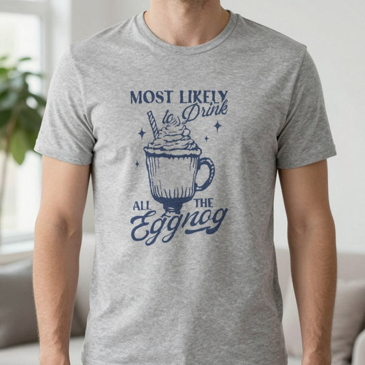Most Likely to Drink All the Eggnog Christmas T-Shirt worn, lifestyle photo