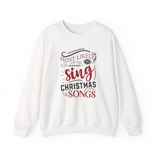 Most Likely to Sing Christmas Songs Sweatshirt - funny sweatshirt by Cheeky Business