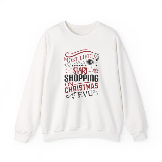 Most Likely to Start Shopping on Christmas Eve Sweatshirt - funny sweatshirt by Cheeky Business
