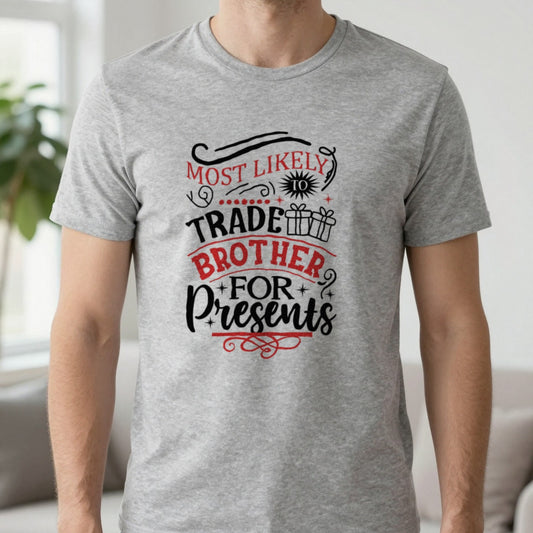 Most Likely to Trade Brother for Presents T-Shirt worn, lifestyle photo