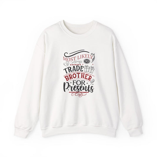 Most Likely to Trade Brother for Presents Christmas Sweatshirt - funny sweatshirt by Cheeky Business