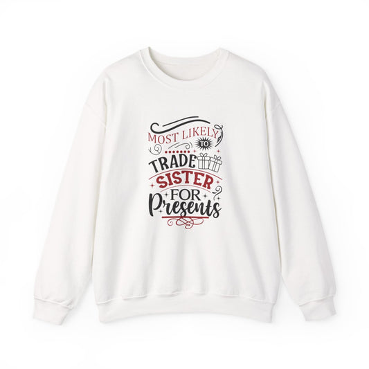 Most Likely to Trade Sister for Presents Christmas Sweatshirt - funny sweatshirt by Cheeky Business