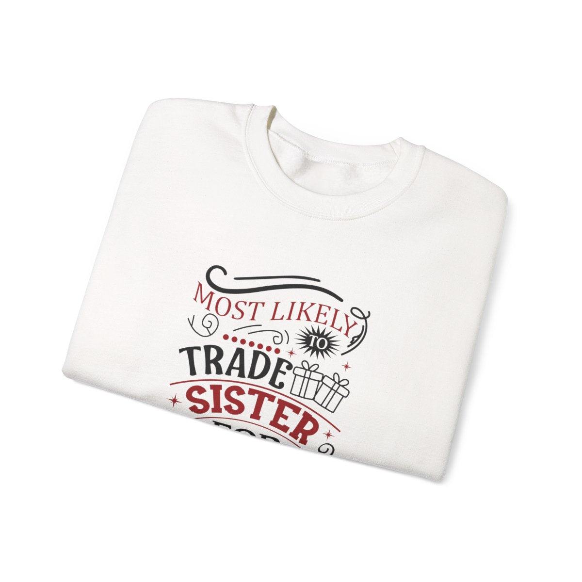 Most Likely to Trade Sister for Presents Christmas Sweatshirt - funny sweatshirt by Cheeky Business