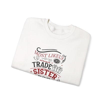 Most Likely to Trade Sister for Presents Christmas Sweatshirt - funny sweatshirt by Cheeky Business