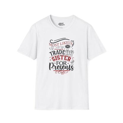 most likely to trade sister for presents t-shirt white t-shirt Christmas gift idea