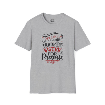 most likely to trade sister for presents t-shirt sport grey t-shirt Christmas gift idea
