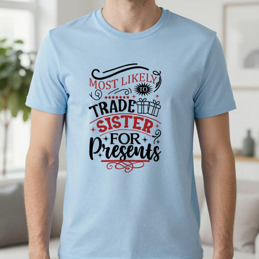 Most Likely to Trade Sister for Presents T-Shirt in Light Blue, worn, our photo