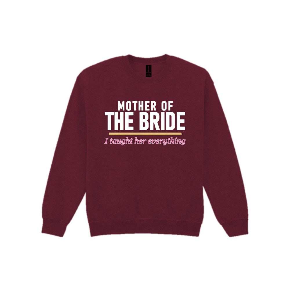 Mother Of The Bride I Taught Her Everything Hen Do T-Shirt & Sweatshirt Sweatshirt in Maroon