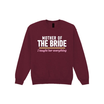 Mother Of The Bride I Taught Her Everything Hen Do T-Shirt & Sweatshirt Sweatshirt in Maroon