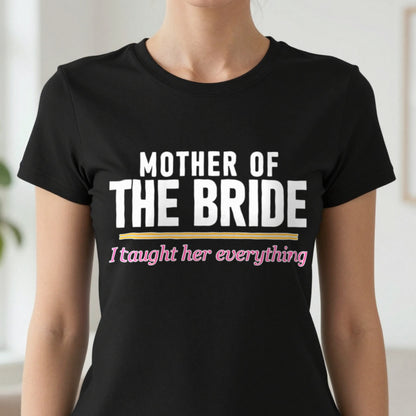 Mother Of The Bride I Taught Her Everything Hen Do T-Shirt & Sweatshirt in another colour