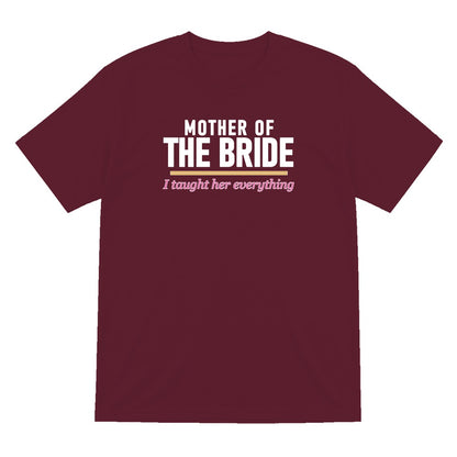 Mother Of The Bride I Taught Her Everything Hen Do T-Shirt & Sweatshirt T-Shirt in Maroon