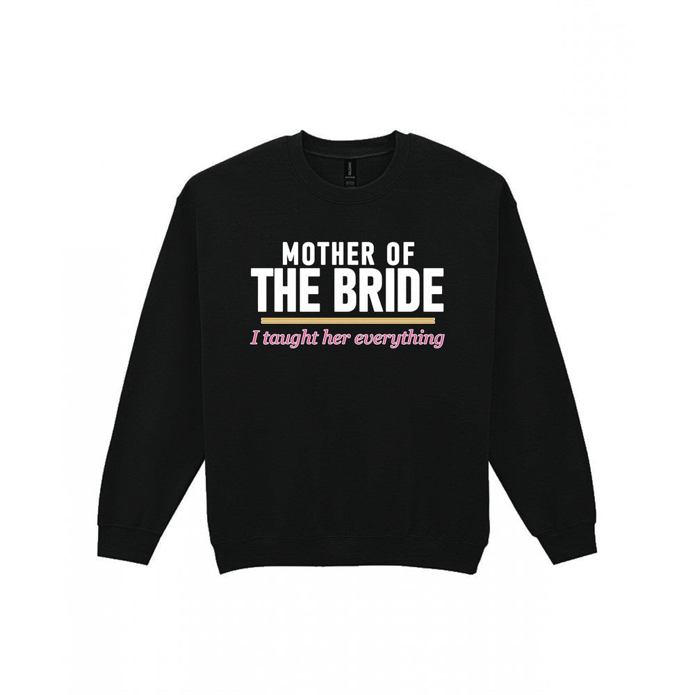 Mother Of The Bride I Taught Her Everything Hen Do T-Shirt & Sweatshirt Sweatshirt in Black