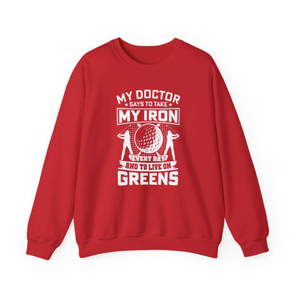 My Doctor Says To Take My Iron Every Day And Live On Greens Golf Sweatshirt - funny sweatshirt by Cheeky Business