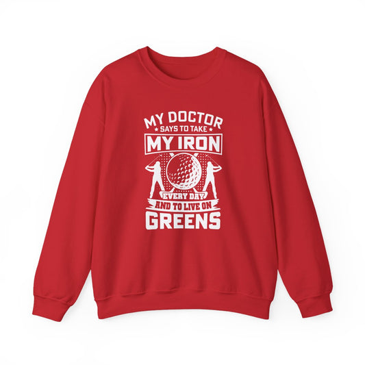 My Doctor Says To Take My Iron Every Day And Live On Greens Golf Sweatshirt - funny sweatshirt by Cheeky Business