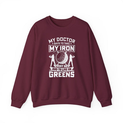 My Doctor Says To Take My Iron Every Day And Live On Greens Golf Sweatshirt - funny sweatshirt by Cheeky Business