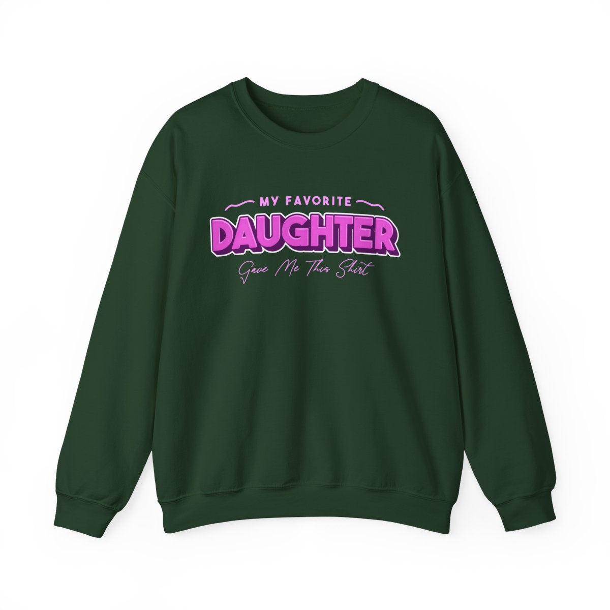 My Favorite Daughter Gave Me This Shirt Sweatshirt - funny sweatshirt by Cheeky Business