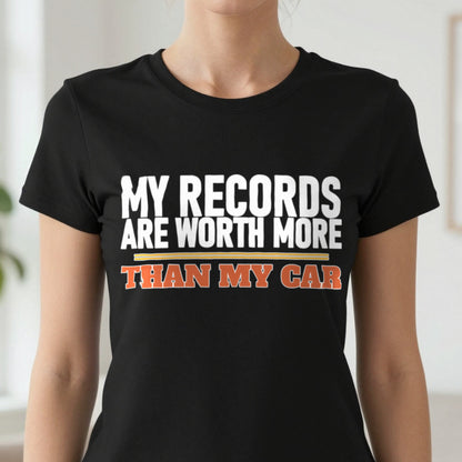 My Records Are Worth More Than My Car Funny T-Shirt & Sweatshirt in another colour