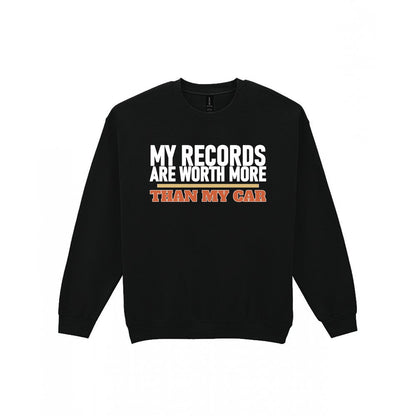 My Records Are Worth More Than My Car Funny T-Shirt & Sweatshirt Sweatshirt in Black