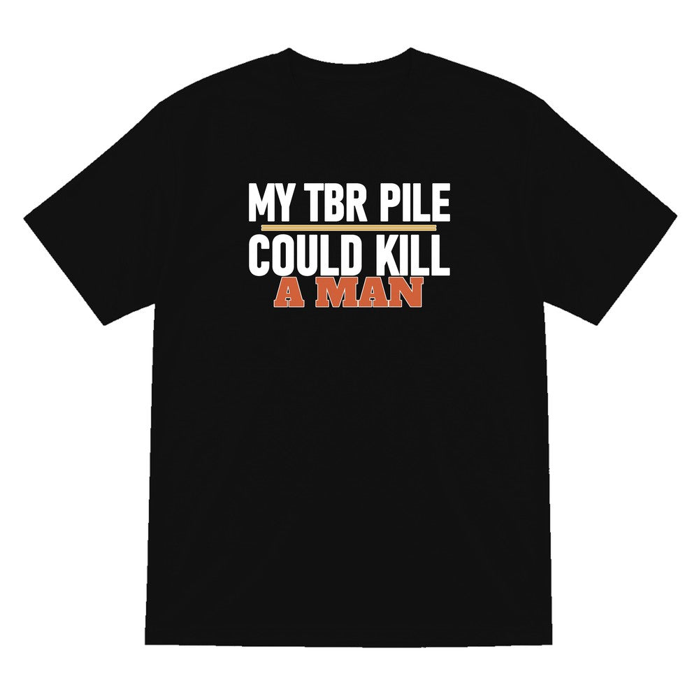 My TBR Pile Could Kill A Man Funny T-Shirt & Sweatshirt T-Shirt in Black