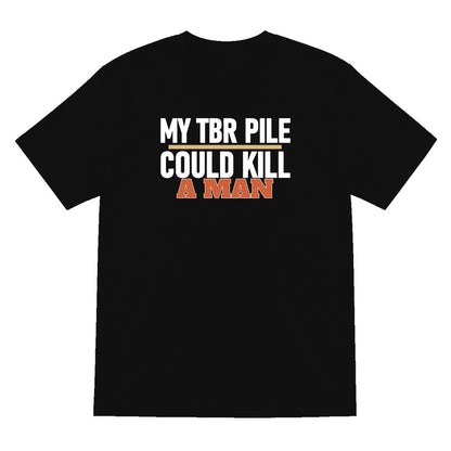 My TBR Pile Could Kill A Man Funny T-Shirt & Sweatshirt T-Shirt in Black
