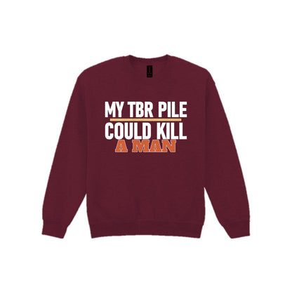 My TBR Pile Could Kill A Man Funny T-Shirt & Sweatshirt Sweatshirt in Maroon