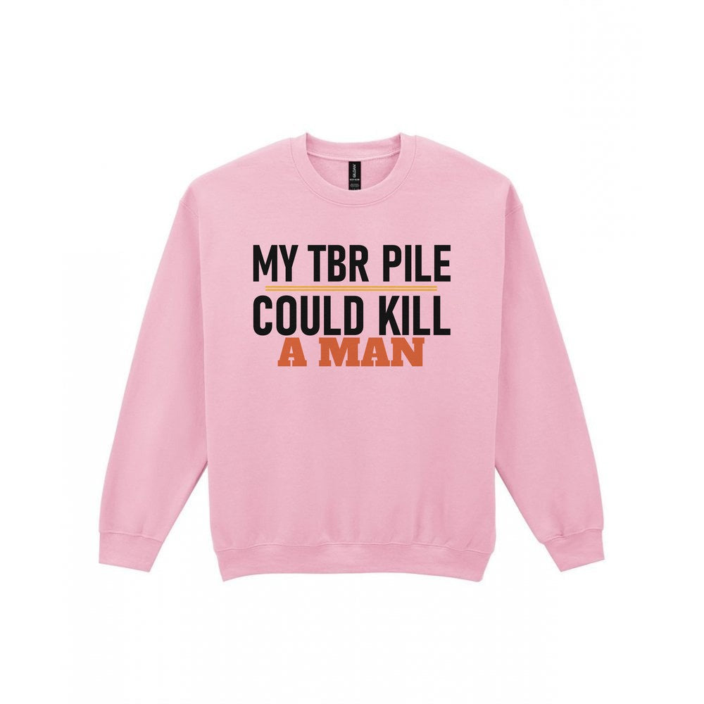 My TBR Pile Could Kill A Man Funny T-Shirt & Sweatshirt Sweatshirt in Light Pink