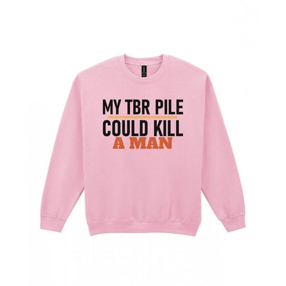 My TBR Pile Could Kill A Man Funny T-Shirt & Sweatshirt Sweatshirt in Light Pink
