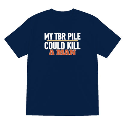 My TBR Pile Could Kill A Man Funny T-Shirt & Sweatshirt T-Shirt in Navy
