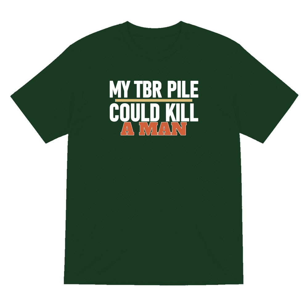 My TBR Pile Could Kill A Man Funny T-Shirt & Sweatshirt T-Shirt in Forest Green