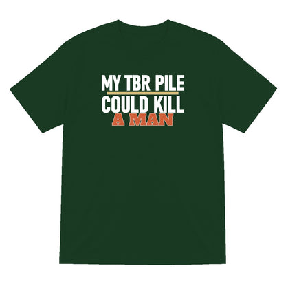 My TBR Pile Could Kill A Man Funny T-Shirt & Sweatshirt T-Shirt in Forest Green