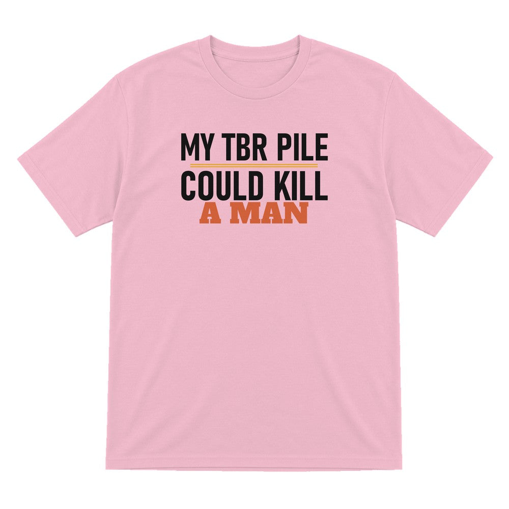My TBR Pile Could Kill A Man Funny T-Shirt & Sweatshirt T-Shirt in Light Pink