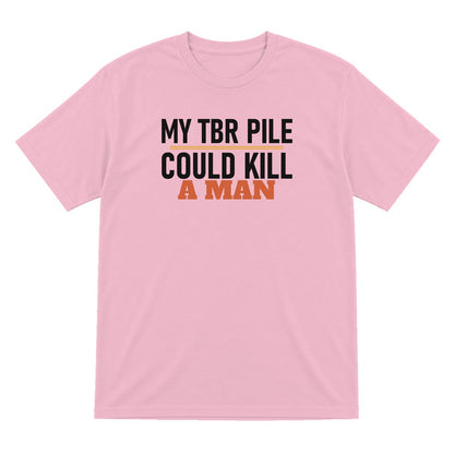 My TBR Pile Could Kill A Man Funny T-Shirt & Sweatshirt T-Shirt in Light Pink
