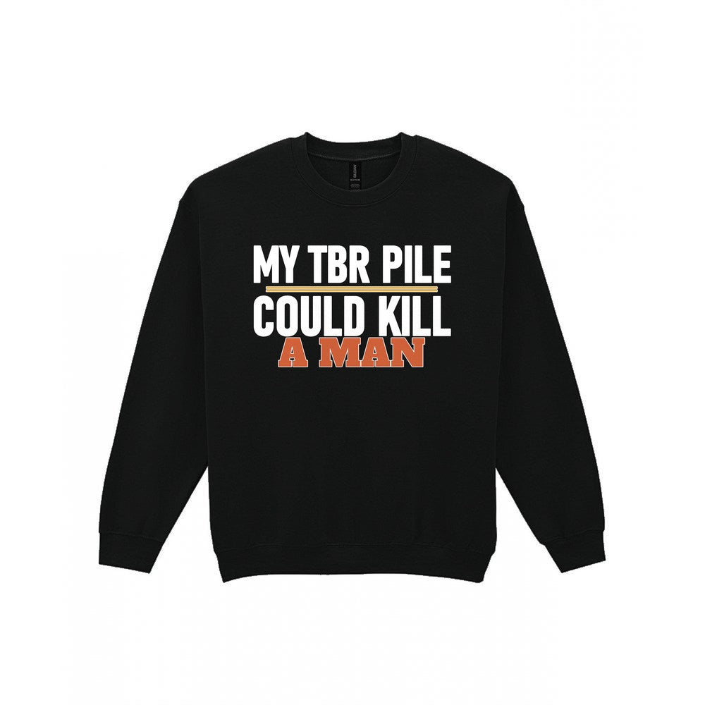 My TBR Pile Could Kill A Man Funny T-Shirt & Sweatshirt Sweatshirt in Black