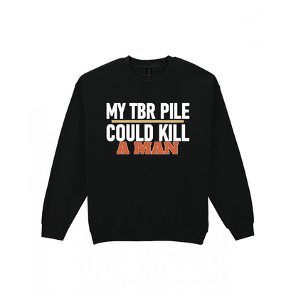 My TBR Pile Could Kill A Man Funny T-Shirt & Sweatshirt Sweatshirt in Black
