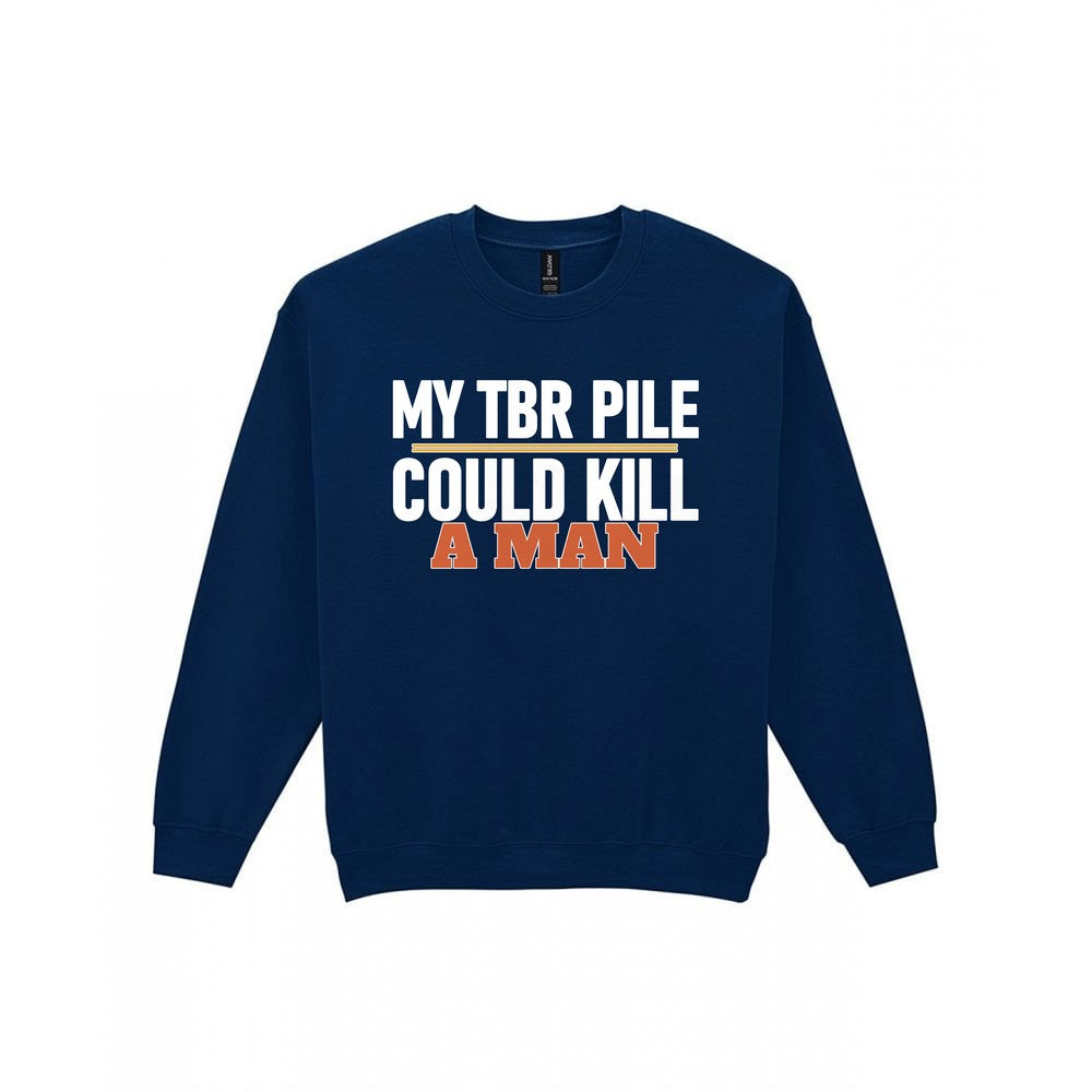 My TBR Pile Could Kill A Man Funny T-Shirt & Sweatshirt Sweatshirt in Navy