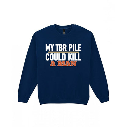 My TBR Pile Could Kill A Man Funny T-Shirt & Sweatshirt Sweatshirt in Navy