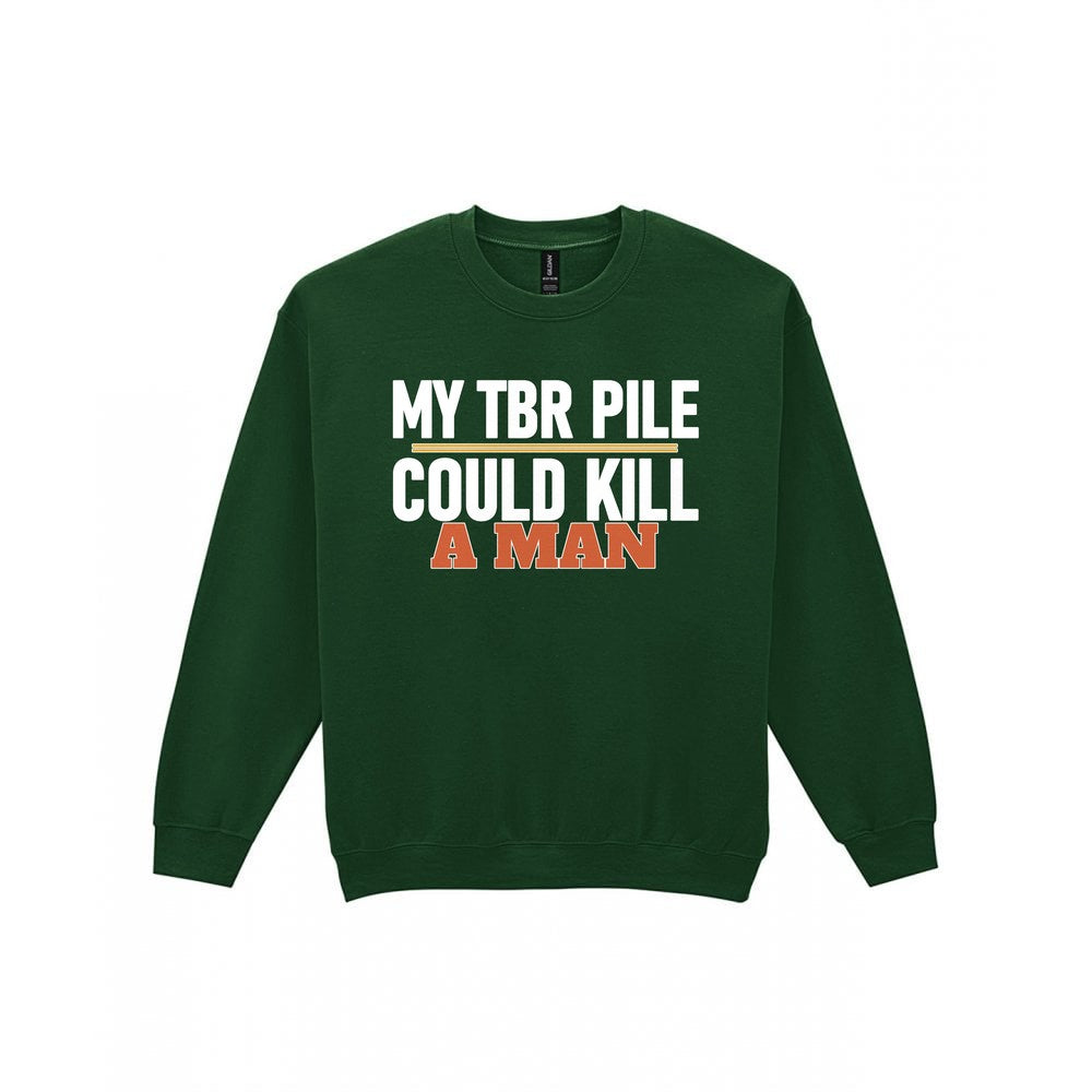 My TBR Pile Could Kill A Man Funny T-Shirt & Sweatshirt Sweatshirt in Forest Green