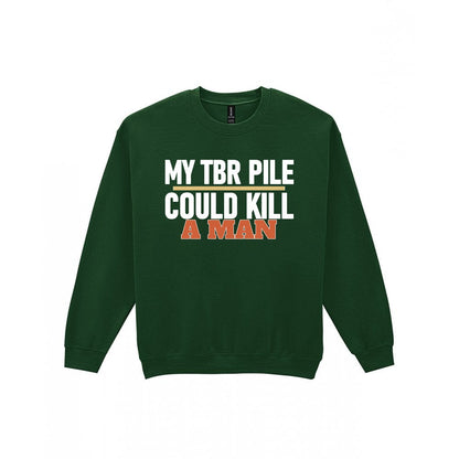 My TBR Pile Could Kill A Man Funny T-Shirt & Sweatshirt Sweatshirt in Forest Green