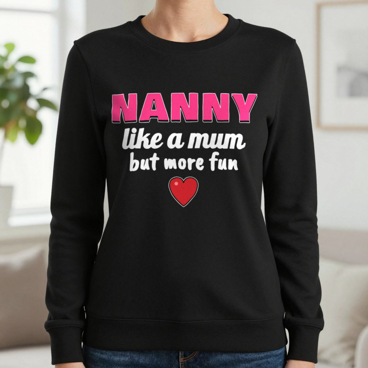 Nanny Like A Mum But More Fun Funny T-Shirt & Sweatshirt in Black (Sweatshirt), worn, our photo