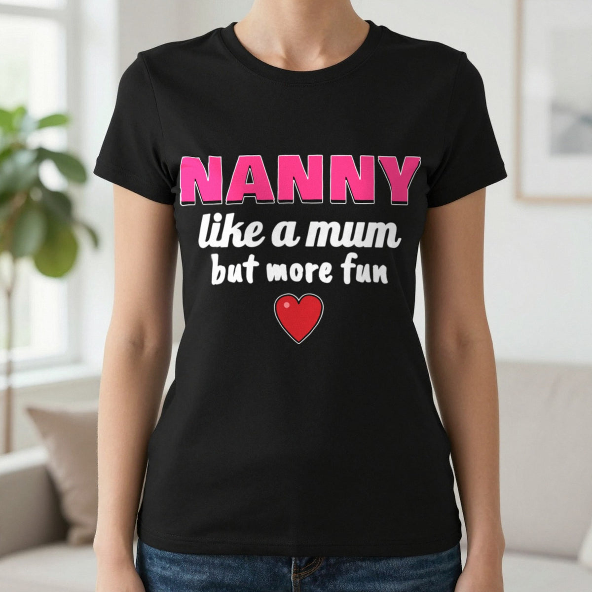 Nanny Like A Mum But More Fun Funny T-Shirt & Sweatshirt in Black (T-Shirt), worn, our photo
