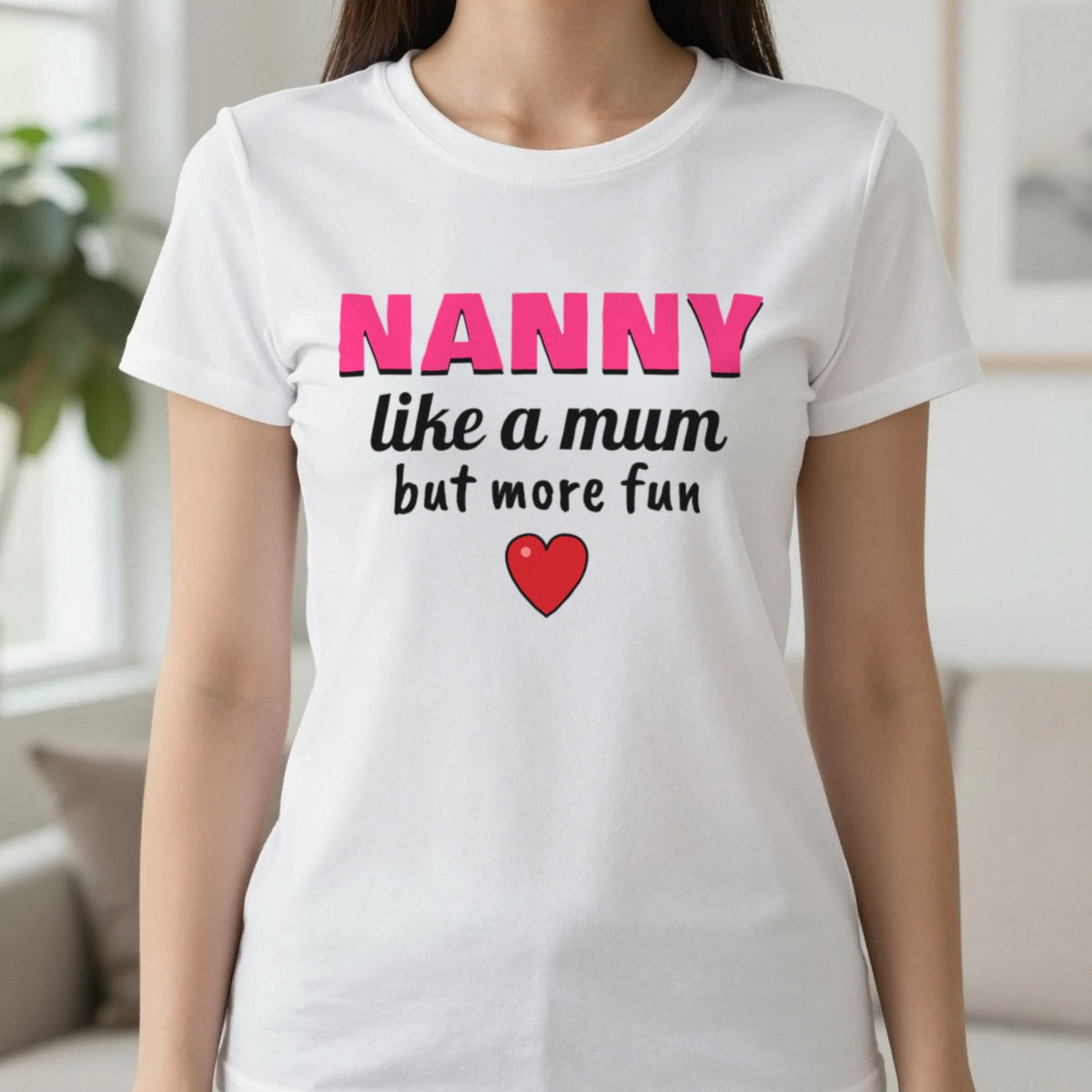 Nanny Like A Mum But More Fun Funny T-Shirt & Sweatshirt in White (T-Shirt), worn, our photo