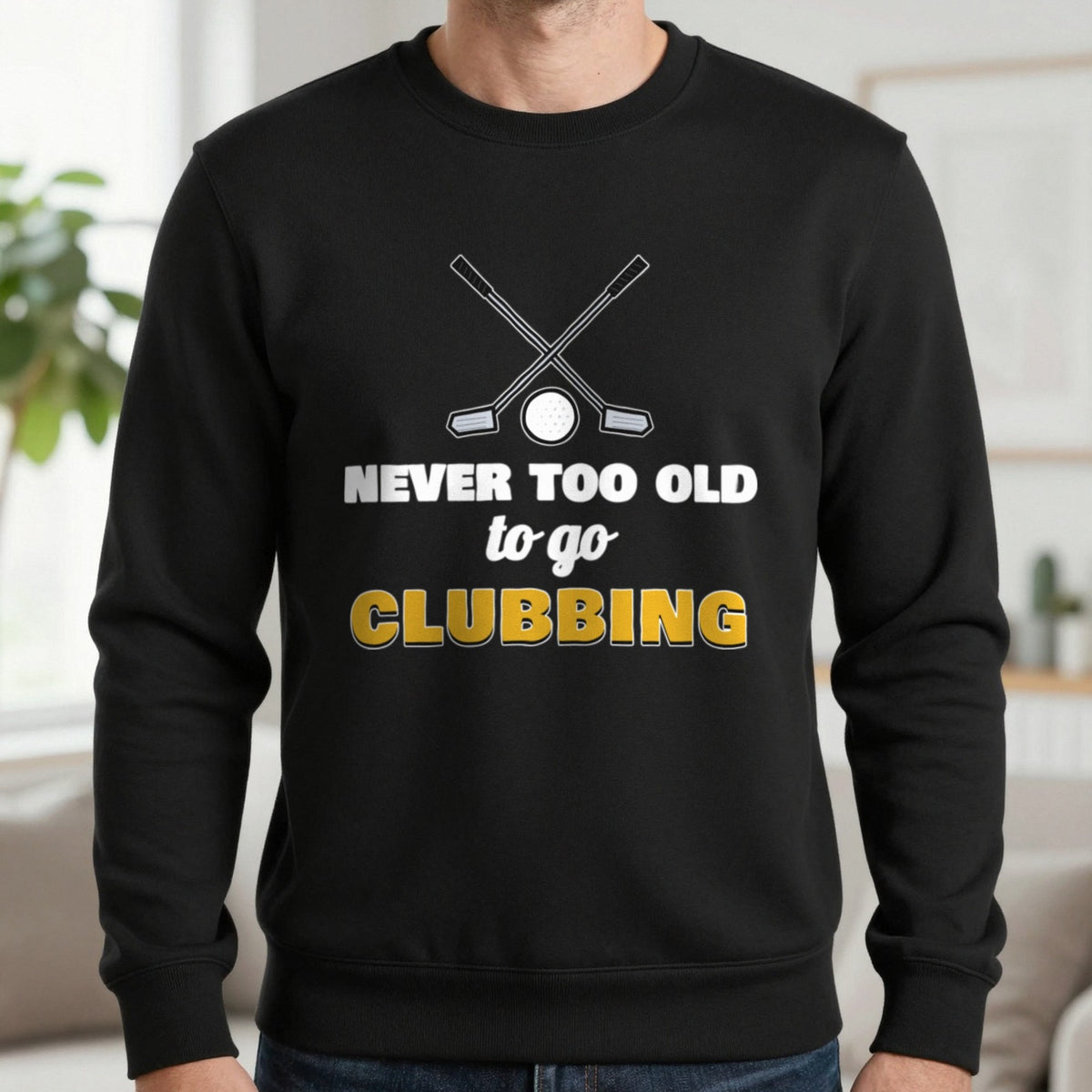 Never Too Old To Go Clubbing Funny Golf T-Shirt & Sweatshirt in Black (Sweatshirt), worn, our photo