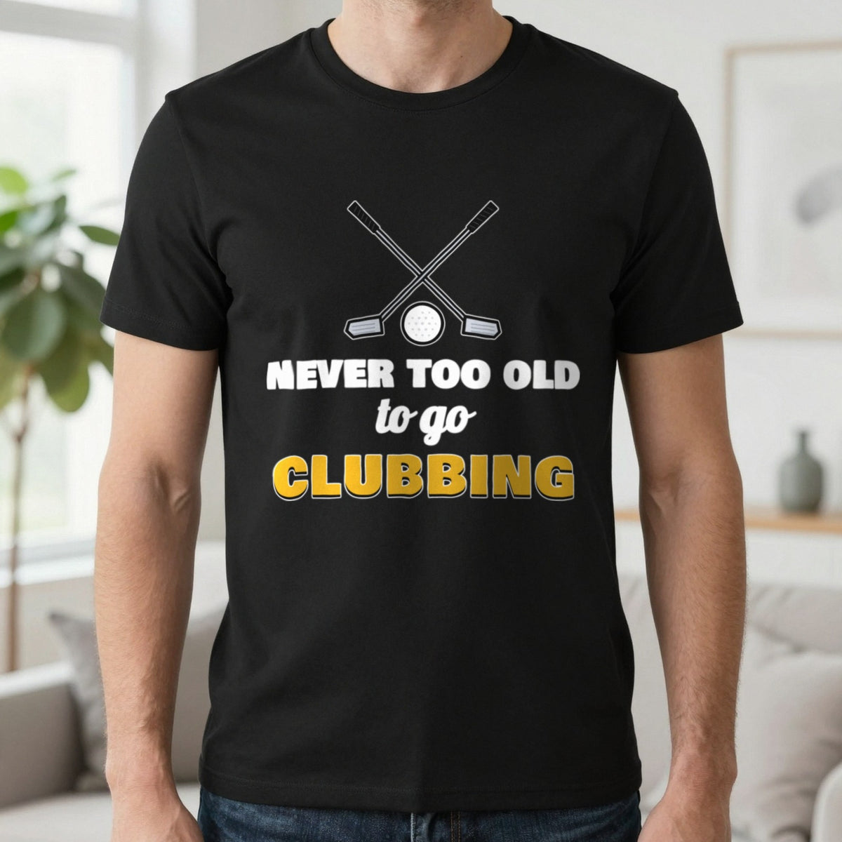 Never Too Old To Go Clubbing Funny Golf T-Shirt & Sweatshirt in Black (T-Shirt), worn, our photo