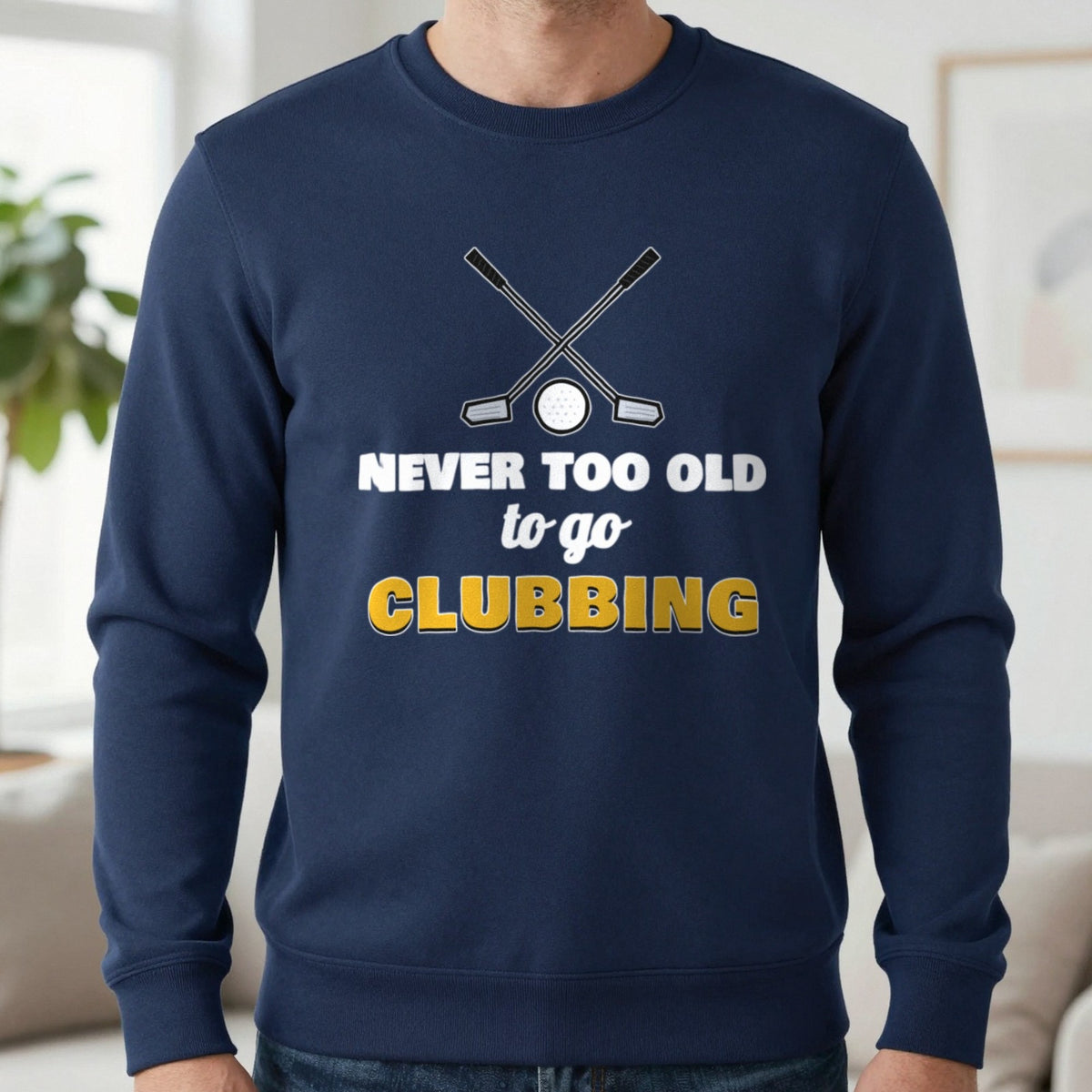 Never Too Old To Go Clubbing Funny Golf T-Shirt & Sweatshirt in Navy (Sweatshirt), worn, our photo